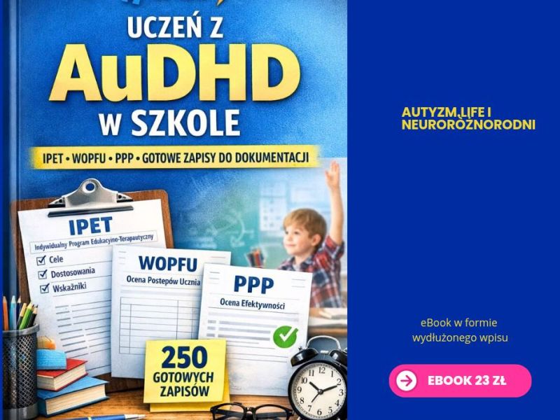 📘AuDHD w szkole – autyzm i ADHD u jednego ucznia. IPET, WOPFU, dostosowania i rewalidacja (wzory 2026) eBook 23&nbsp;zł