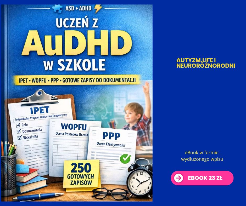 📘AuDHD w szkole – autyzm i ADHD u jednego ucznia. IPET, WOPFU, dostosowania i rewalidacja (wzory 2026) eBook 23&nbsp;zł